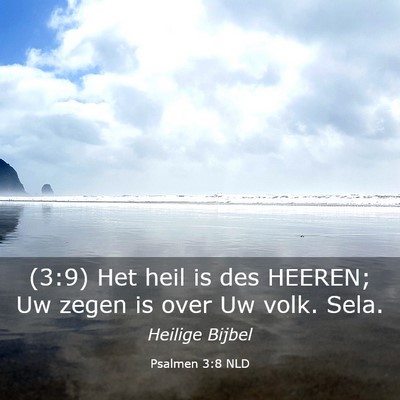 Picture 03 - Psalmen 3:8 NLD - (3:9) Het heil is des HEEREN; Uw zegen is over Uw - Bible Verse Picture