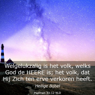 Picture 03 - Psalmen 33:12 NLD - Welgelukzalig is het volk, welks God de HEERE is; - Bible Verse Picture