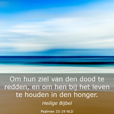 Picture 03 - Psalmen 33:19 NLD - Om hun ziel van den dood te redden, en om hen bij - Bible Verse Picture
