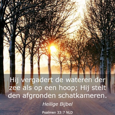 Picture 03 - Psalmen 33:7 NLD - Hij vergadert de wateren der zee als op een hoop; - Bible Verse Picture