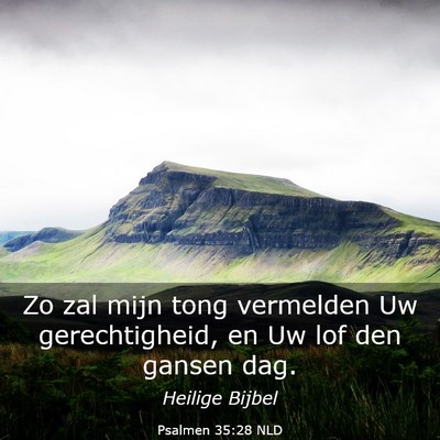 Picture 03 - Psalmen 35:28 NLD - Zo zal mijn tong vermelden Uw gerechtigheid, en - Bible Verse Picture