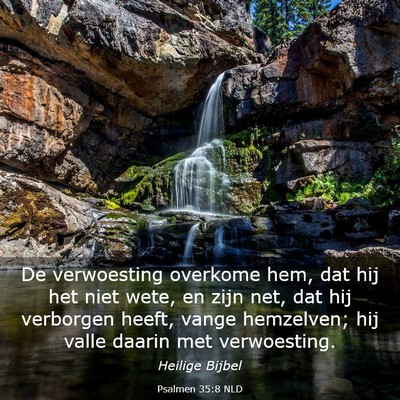 Picture 03 - Psalmen 35:8 NLD - De verwoesting overkome hem, dat hij het niet - Bible Verse Picture