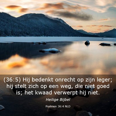 Picture 03 - Psalmen 36:4 NLD - (36:5) Hij bedenkt onrecht op zijn leger; hij - Bible Verse Picture