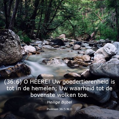 Picture 03 - Psalmen 36:5 NLD - (36:6) O HEERE! Uw goedertierenheid is tot in de - Bible Verse Picture