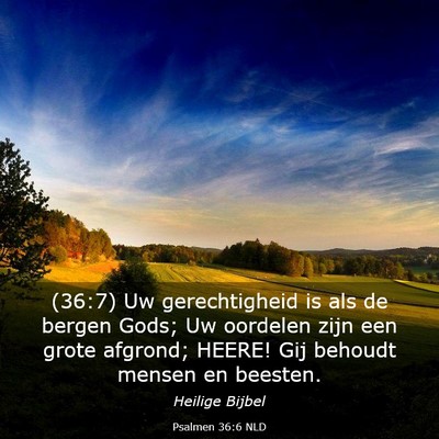 Picture 03 - Psalmen 36:6 NLD - (36:7) Uw gerechtigheid is als de bergen Gods; Uw - Bible Verse Picture
