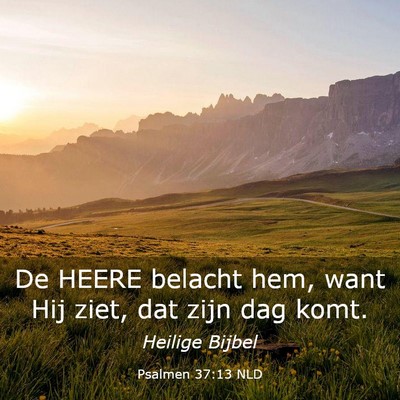 Picture 03 - Psalmen 37:13 NLD - De HEERE belacht hem, want Hij ziet, dat zijn dag - Bible Verse Picture