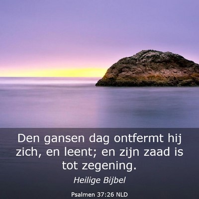 Picture 03 - Psalmen 37:26 NLD - Den gansen dag ontfermt hij zich, en leent; en - Bible Verse Picture