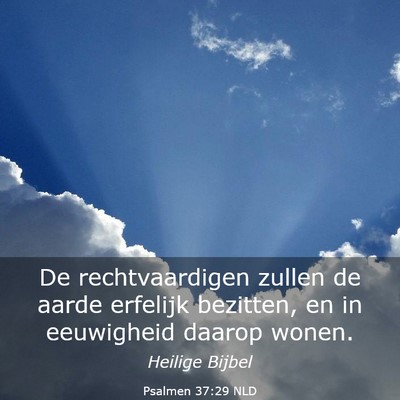 Picture 03 - Psalmen 37:29 NLD - De rechtvaardigen zullen de aarde erfelijk - Bible Verse Picture
