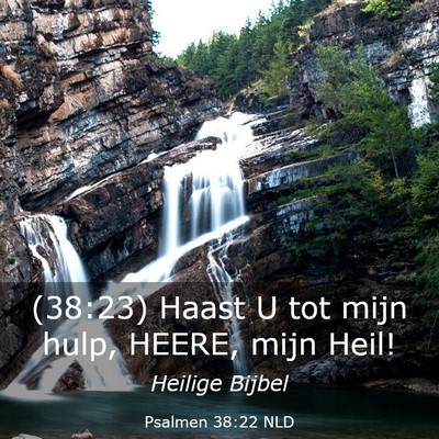 Picture 03 - Psalmen 38:22 NLD - (38:23) Haast U tot mijn hulp, HEERE, mijn - Bible Verse Picture