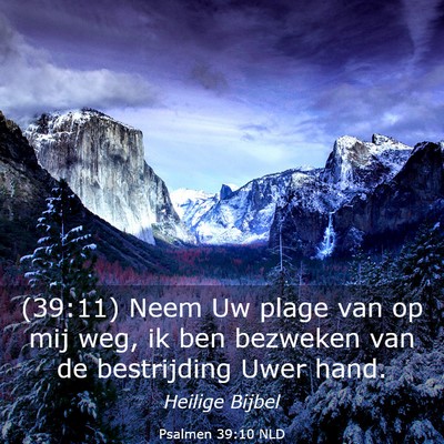 Picture 03 - Psalmen 39:10 NLD - (39:11) Neem Uw plage van op mij weg, ik ben - Bible Verse Picture