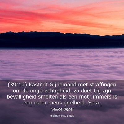 Picture 03 - Psalmen 39:11 NLD - (39:12) Kastijdt Gij iemand met straffingen om de - Bible Verse Picture