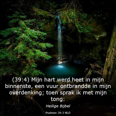 Picture 03 - Psalmen 39:3 NLD - (39:4) Mijn hart werd heet in mijn binnenste, een - Bible Verse Picture
