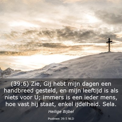 Picture 03 - Psalmen 39:5 NLD - (39:6) Zie, Gij hebt mijn dagen een handbreed - Bible Verse Picture