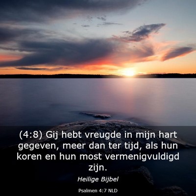 Picture 03 - Psalmen 4:7 NLD - (4:8) Gij hebt vreugde in mijn hart gegeven, meer - Bible Verse Picture