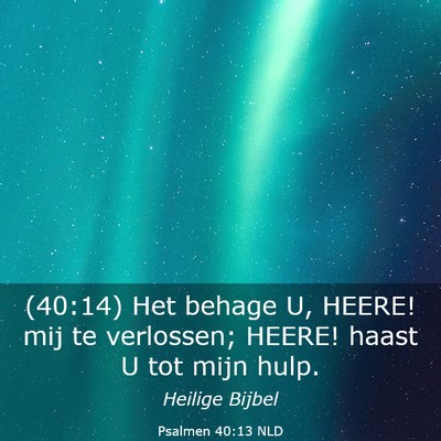 Picture 03 - Psalmen 40:13 NLD - (40:14) Het behage U, HEERE! mij te verlossen; - Bible Verse Picture