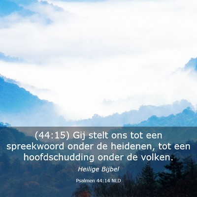 Picture 03 - Psalmen 44:14 NLD - (44:15) Gij stelt ons tot een spreekwoord onder - Bible Verse Picture