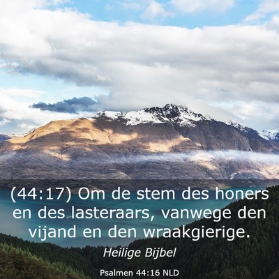Picture 03 - Psalmen 44:16 NLD - (44:17) Om de stem des honers en des lasteraars, - Bible Verse Picture