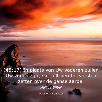 Picture 03 - Psalmen 45:16 NLD - (45:17) In plaats van Uw vaderen zullen Uw zonen - Bible Verse Picture