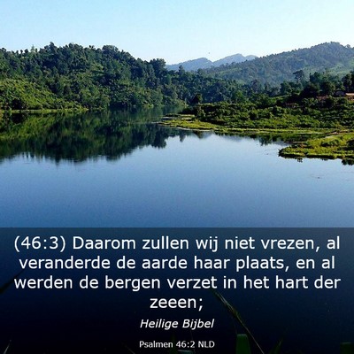 Picture 03 - Psalmen 46:2 NLD - (46:3) Daarom zullen wij niet vrezen, al - Bible Verse Picture
