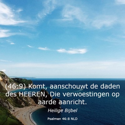 Picture 03 - Psalmen 46:8 NLD - (46:9) Komt, aanschouwt de daden des HEEREN, Die - Bible Verse Picture