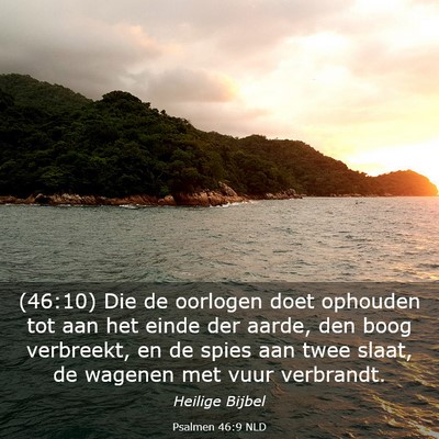Picture 03 - Psalmen 46:9 NLD - (46:10) Die de oorlogen doet ophouden tot aan het - Bible Verse Picture