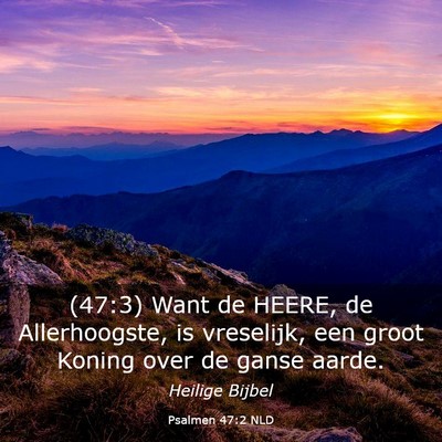 Picture 03 - Psalmen 47:2 NLD - (47:3) Want de HEERE, de Allerhoogste, is - Bible Verse Picture