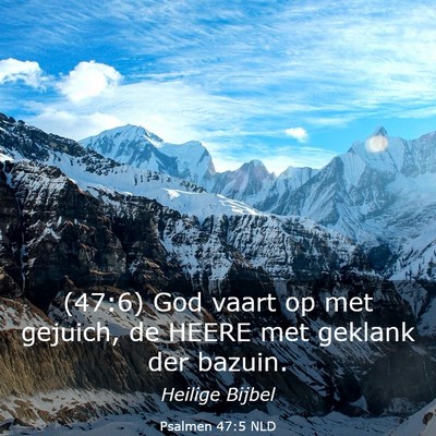 Picture 03 - Psalmen 47:5 NLD - (47:6) God vaart op met gejuich, de HEERE met - Bible Verse Picture