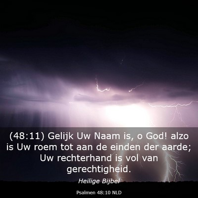 Picture 03 - Psalmen 48:10 NLD - (48:11) Gelijk Uw Naam is, o God! alzo is Uw roem - Bible Verse Picture