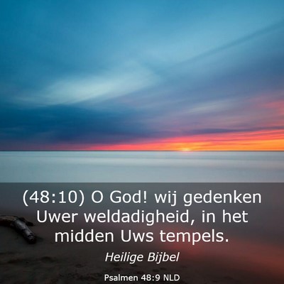 Picture 03 - Psalmen 48:9 NLD - (48:10) O God! wij gedenken Uwer weldadigheid, in - Bible Verse Picture