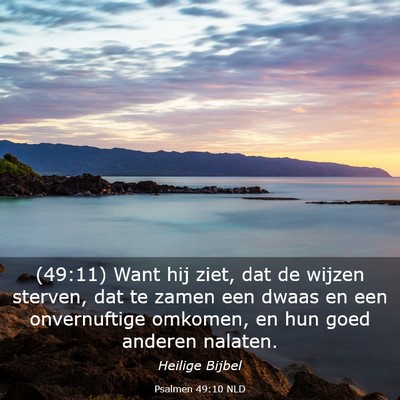 Picture 03 - Psalmen 49:10 NLD - (49:11) Want hij ziet, dat de wijzen sterven, dat - Bible Verse Picture