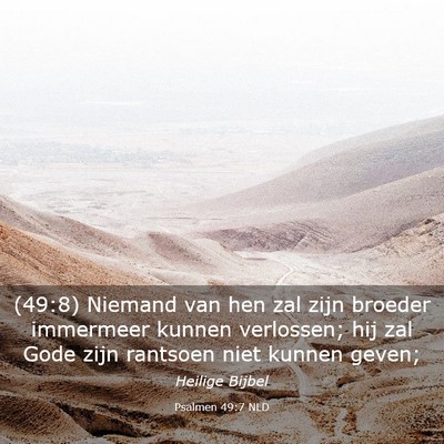 Picture 03 - Psalmen 49:7 NLD - (49:8) Niemand van hen zal zijn broeder immermeer - Bible Verse Picture