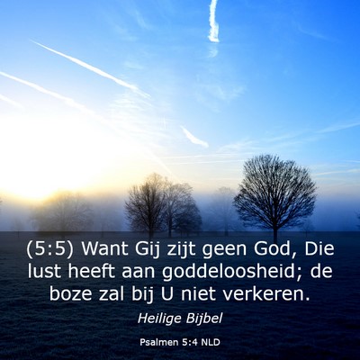 Picture 03 - Psalmen 5:4 NLD - (5:5) Want Gij zijt geen God, Die lust heeft aan - Bible Verse Picture