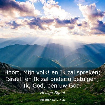 Picture 03 - Psalmen 50:7 NLD - Hoort, Mijn volk! en Ik zal spreken; Israel! en - Bible Verse Picture