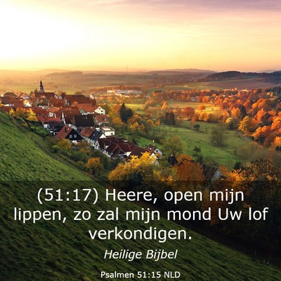 Picture 03 - Psalmen 51:15 NLD - (51:17) Heere, open mijn lippen, zo zal mijn mond - Bible Verse Picture