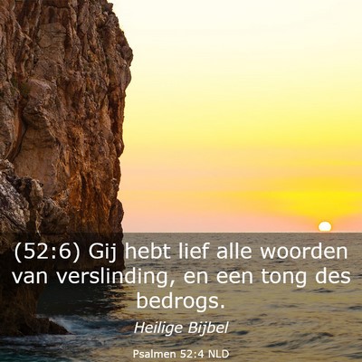 Picture 03 - Psalmen 52:4 NLD - (52:6) Gij hebt lief alle woorden van - Bible Verse Picture
