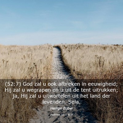 Picture 03 - Psalmen 52:5 NLD - (52:7) God zal u ook afbreken in eeuwigheid; Hij - Bible Verse Picture