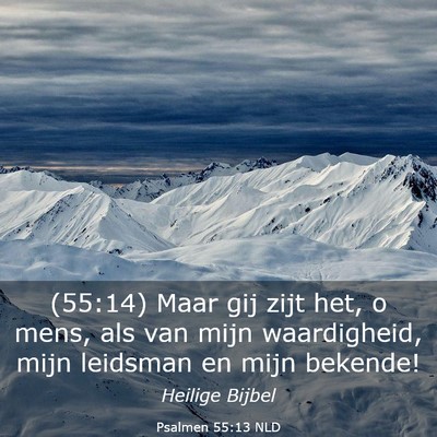 Picture 03 - Psalmen 55:13 NLD - (55:14) Maar gij zijt het, o mens, als van mijn - Bible Verse Picture