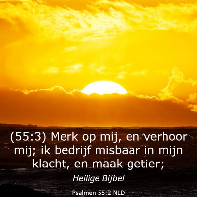 Picture 03 - Psalmen 55:2 NLD - (55:3) Merk op mij, en verhoor mij; ik bedrijf - Bible Verse Picture