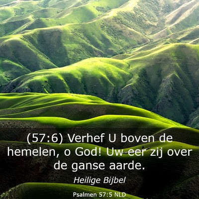 Picture 03 - Psalmen 57:5 NLD - (57:6) Verhef U boven de hemelen, o God! Uw eer - Bible Verse Picture