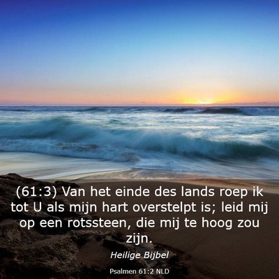 Picture 03 - Psalmen 61:2 NLD - (61:3) Van het einde des lands roep ik tot U als - Bible Verse Picture