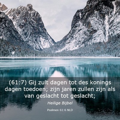 Picture 03 - Psalmen 61:6 NLD - (61:7) Gij zult dagen tot des konings dagen - Bible Verse Picture