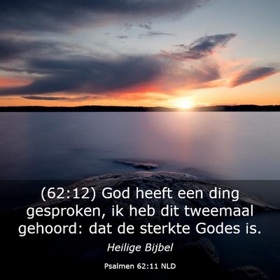 Picture 03 - Psalmen 62:11 NLD - (62:12) God heeft een ding gesproken, ik heb dit - Bible Verse Picture
