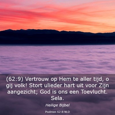 Picture 03 - Psalmen 62:8 NLD - (62:9) Vertrouw op Hem te aller tijd, o gij volk! - Bible Verse Picture