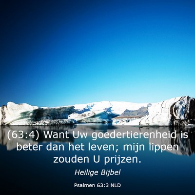 Picture 03 - Psalmen 63:3 NLD - (63:4) Want Uw goedertierenheid is beter dan het - Bible Verse Picture