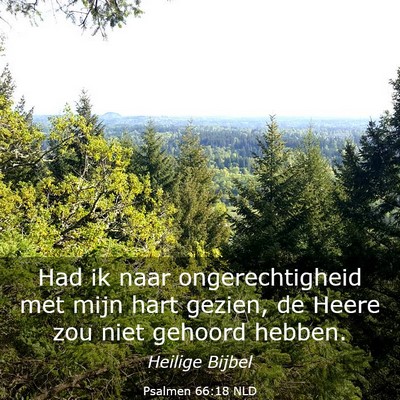Picture 03 - Psalmen 66:18 NLD - Had ik naar ongerechtigheid met mijn hart gezien, - Bible Verse Picture