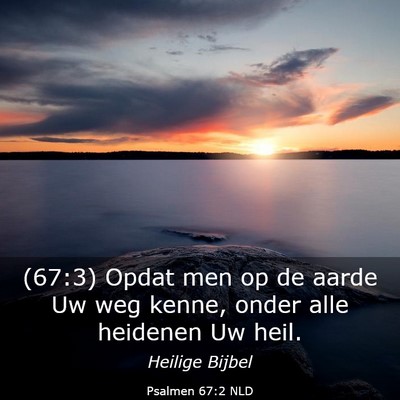 Picture 03 - Psalmen 67:2 NLD - (67:3) Opdat men op de aarde Uw weg kenne, onder - Bible Verse Picture