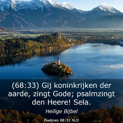 Picture 03 - Psalmen 68:32 NLD - (68:33) Gij koninkrijken der aarde, zingt Gode; - Bible Verse Picture