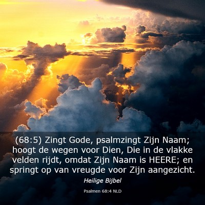 Picture 03 - Psalmen 68:4 NLD - (68:5) Zingt Gode, psalmzingt Zijn Naam; hoogt de - Bible Verse Picture