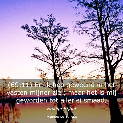 Picture 03 - Psalmen 69:10 NLD - (69:11) En ik heb geweend in het vasten mijner - Bible Verse Picture
