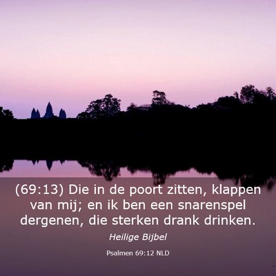 Picture 03 - Psalmen 69:12 NLD - (69:13) Die in de poort zitten, klappen van mij; - Bible Verse Picture